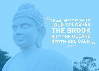 Learn this from water loud splashes the brook but the oceans depth are calm - buddha