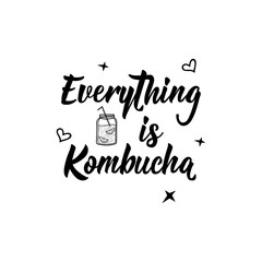 Everything is Kombucha. Vector illustration. Lettering. Ink illustration. Kombucha healthy fermented probiotic tea.