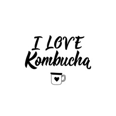 I Love Kombucha. Vector illustration. Lettering. Ink illustration. Kombucha healthy fermented probiotic tea.