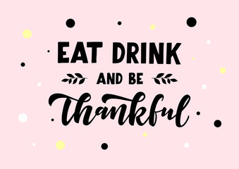 Eat, drink and be thankful hand drawn lettering
