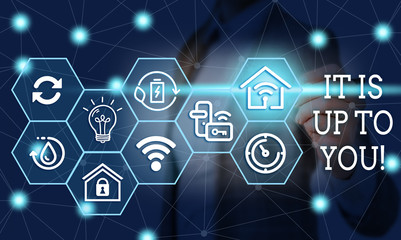 Text sign showing It Is Up To You. Business photo text Used to tell a demonstrating that they are the one to decide Female human wear formal work suit presenting presentation use smart device