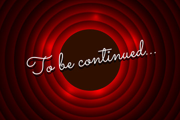 To be continued handwrite title on red round background. Old cinema movie circle promotion announcement screen. Vector retro entertainment scene poster template illustration