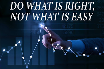 Text sign showing Do What Is Right Not What Is Easy. Business photo showcasing willing to stand up...