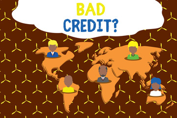 Writing note showing Bad Creditquestion. Business concept for inabilityof a demonstrating to repay a debt on time and in full Connection multiethnic persons all Global business earth map