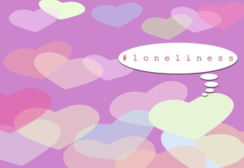 Hashtag illustration with the word loneliness in a speech bubble. Hearts background in soft colors. Feeling, solitude message.