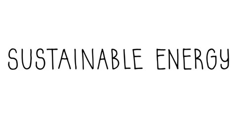 Sustainable Energy lettering. Hand drawn vector sign.