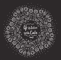 Motivational quotes: Life is better with cake Black and white hand-drawn vector lettering.