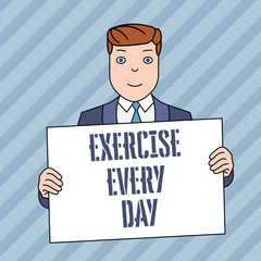 Conceptual hand writing showing Exercise Every Day. Concept meaning move body energetically in order to get fit and healthy Smiling Man Holding Suit Poster Board in Front of Himself