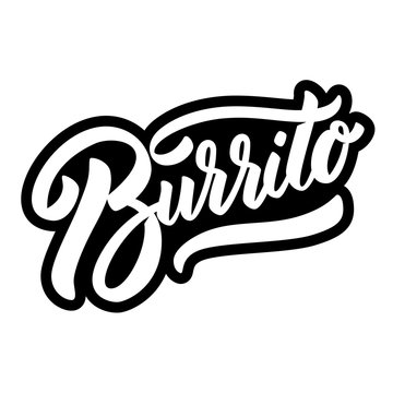 Burrito. Lettering phrase on white background. Design element for poster, banner, t shirt, card.