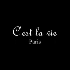 C'est la vie -  Typography graphic design for t-shirt graphics, banner, fashion prints, slogan tees, stickers, cards, posters and other creative uses