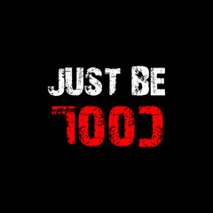 Just be cool -  Typography graphic design for t-shirt graphics, banner, fashion prints, slogan tees, stickers, cards, posters and other creative uses