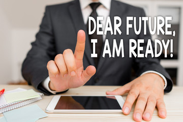 Text sign showing Dear Future I Am Ready. Business photo showcasing Confident to move ahead or to face the future