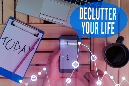 Text sign showing Declutter Your Life. Business photo text To eliminate extraneous things or information in life