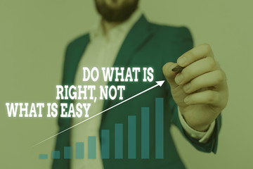Text sign showing Do What Is Right Not What Is Easy. Business photo showcasing willing to stand up...
