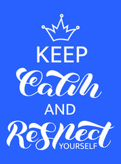 Keep Calm and respect yourself lettering. Quote for banner. Vector illustration