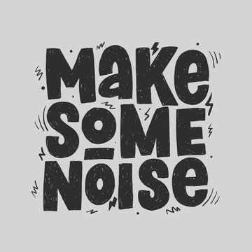 Make Some Noise Hand Drawn Slogan. T-shirt And Poster Vector Typography Print.