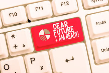 Conceptual hand writing showing Dear Future I Am Ready. Concept meaning state action situation being fully prepared White pc keyboard with note paper above the white background