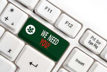 Conceptual hand writing showing We Need You. Concept meaning asking someone to work together for...