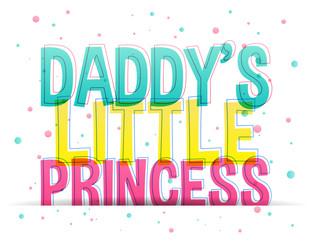 Daddy's little princess. Colorful letters on a white background.