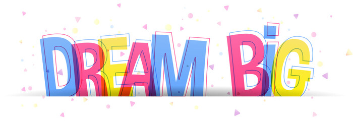 Dream Big colorful vector text. Dream Big phrase isolated on a white background. Creative typography banner card.