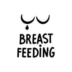 Vector Hand written lettering quote breastfeeding. Calligraphy on an isolated white background. Female  Breast logo with a drop of milk