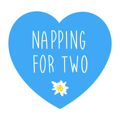 Hand written Napping for two quote with a blue heart. Pregnancy lettering. Vector typography, template for design, print, poster, clothes, card.