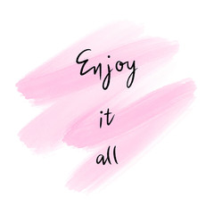 Enjoy it all hand lettering on pink watercolor background