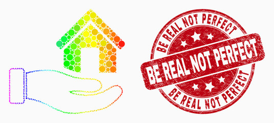 Pixelated bright spectral hand offer house mosaic pictogram and Be Real Not Perfect seal stamp. Red vector rounded scratched seal with Be Real Not Perfect caption. Vector combination in flat style.