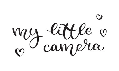 Hand lettering My little camera. Template for card, poster, print.