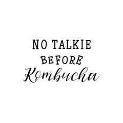 No talkie before Kombucha. Vector illustration. Lettering. Ink illustration. Kombucha healthy fermented probiotic tea.