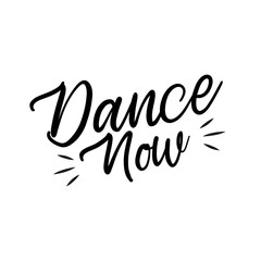  Dance Now -Handwritten lettering composition. Good for poster, postcard, banner, print on cup, bag, shirt, package.