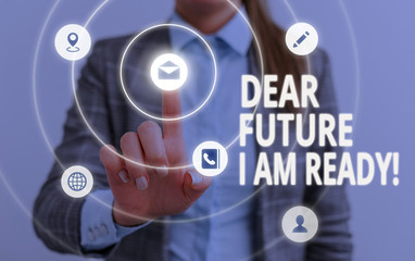 Word writing text Dear Future I Am Ready. Business photo showcasing state action situation being fully prepared