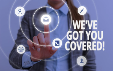 Word writing text We Ve Got You Covered. Business photo showcasing have done gotten or provided whatever needed