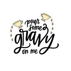 Pour some gravy on me