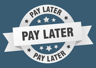 Fototapeta premium pay later ribbon. pay later round white sign. pay later