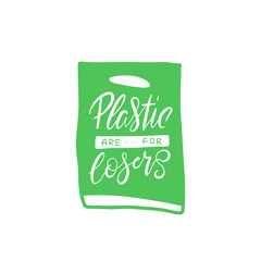 Plastic for losers written on green plastic bag. Vector quote lettering about eco, waste management, minimalism. Motivational phrase for choosing eco friendly lifestyle, using reusable products.
