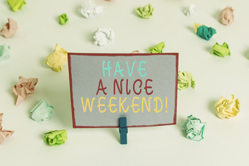 Writing note showing Have A Nice Weekend. Business concept for wishing someone that something nice happen holiday Colored crumpled paper empty reminder white floor clothespin