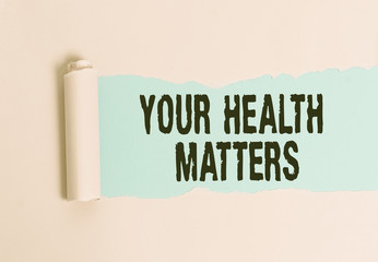 Conceptual hand writing showing Your Health Matters. Concept meaning good health is most important among other things