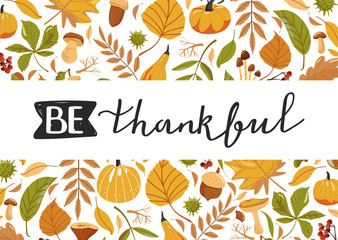 Typography composition for Thanksgiving Day. Autumn leaves, pumpkin, chestnut, acorn, mushroom and lettering. Stylish typography slogan design "Be thankful" sign. Vector illustration.