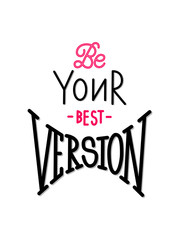 Be you best version inscription. Isolated hand drawn motivational positive quote. Lettering typography vector illustration for t-shirt, poster, print, coffee mug, social media post and stories