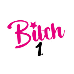 Bitch 1. - funny text, good for bachelorette party, birthday, t-shirt, greeting card, poster.