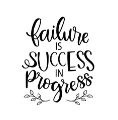 Failure is success in progress, hand drawn typography poster. T shirt hand lettered calligraphic design. Inspirational vector typography