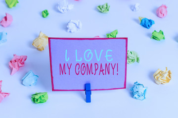 Writing note showing I Love My Company. Business concept for tell why admire their job and workplace Colored crumpled paper empty reminder white floor clothespin