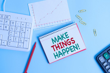 Conceptual hand writing showing Make Things Happen. Concept meaning you will have to make hard efforts in order to achieve it Paper blue keyboard office study notebook chart numbers memo