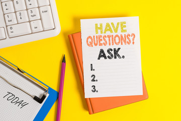 Writing note showing Have Questionsquestion Ask. Business concept for something that you say or write to ask a demonstrating Pile of empty papers with copy space on the table
