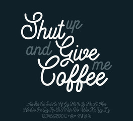 Shut up and give me coffee. Lettering print on clothes or sticker. Script typeface.