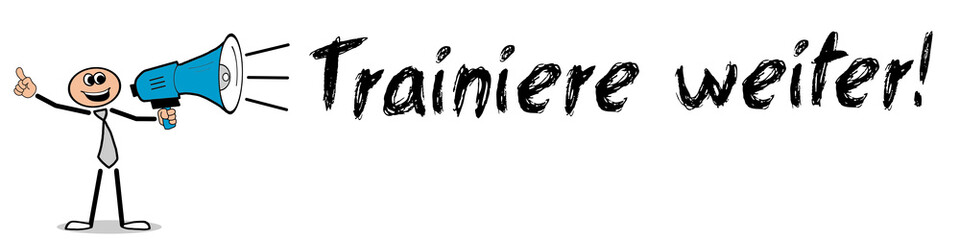 Trainiere weiter! 