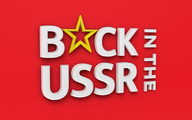 Phrase Back in the USSR, soviet concept. White letters and yellow soviet star on a red  background, 3d render.