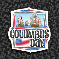 Vector logo for Columbus Day, decorative cut paper tag with illustration of 3 old wooden sail ships in Atlantic ocean, design label with original typeface for words columbus day, flag of United States