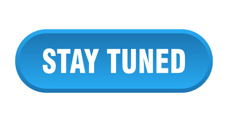 stay tuned button. stay tuned rounded blue sign. stay tuned